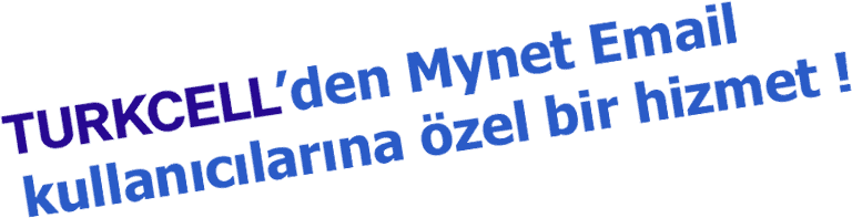 Turkcell'den Mynet e-mail kullan�c�lar�na �zel bir hizmet.